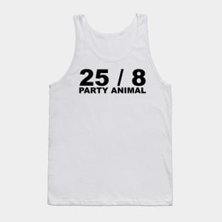 25 / 8 Party Animal Extra Hour Extra Day Minimal Typography Humor Tank Top